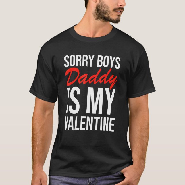 Sorry Boys Daddy Is My Valentine Apparel T-Shirt (Front)