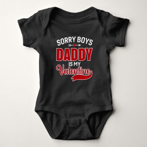 Sorry Boys Daddy is my Valentine Baby Bodysuit
