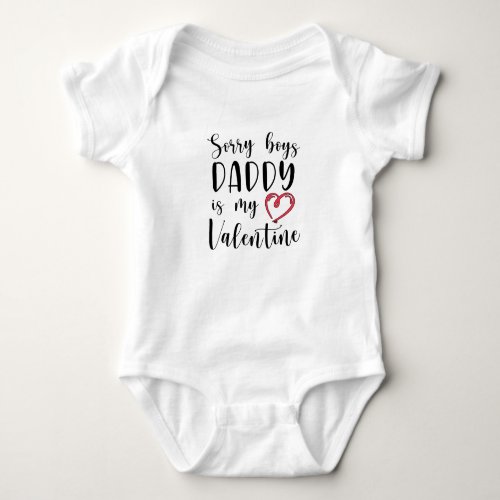 Sorry boys Daddy is my Valentine Baby Bodysuit