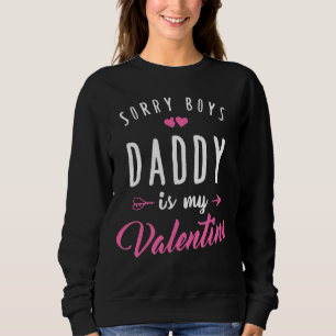 Sorry Boys Daddy Is My Valentine Baby Girl Toddler Sweatshirt