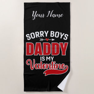 Sorry Boys Daddy is my Valentine Beach Towel