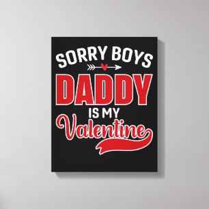 Sorry Boys Daddy is my Valentine Canvas Print