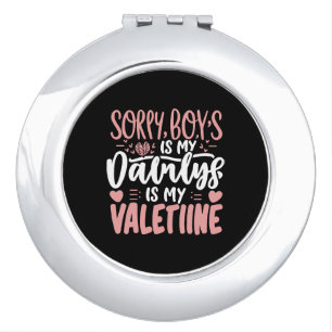 Sorry Boys Daddy Is My Valentine Compact Mirror