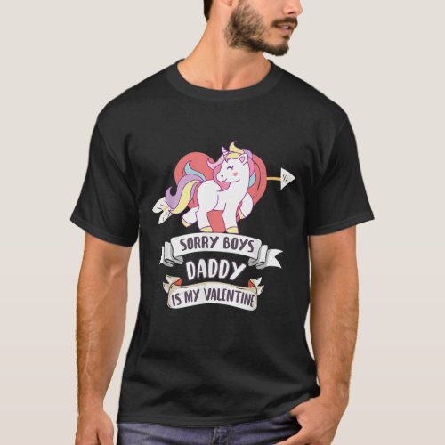 Sorry Boys Daddy Is My Valentine _ Cute Unicorn Fa T_Shirt