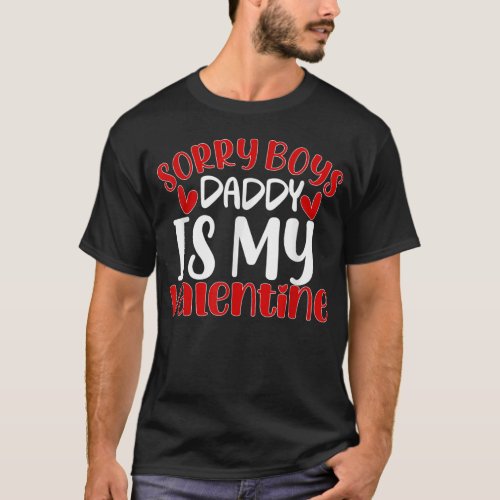 Sorry Boys Daddy Is My Valentine Girl Daughter Val T_Shirt