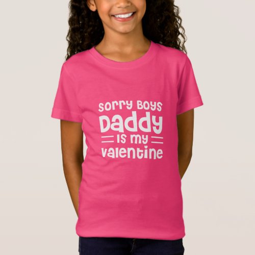 Sorry Boys Daddy Is My Valentine kids T_Shirt