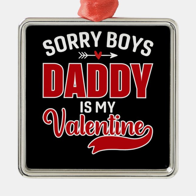 Sorry Boys Daddy is my Valentine Metal Ornament (Front)