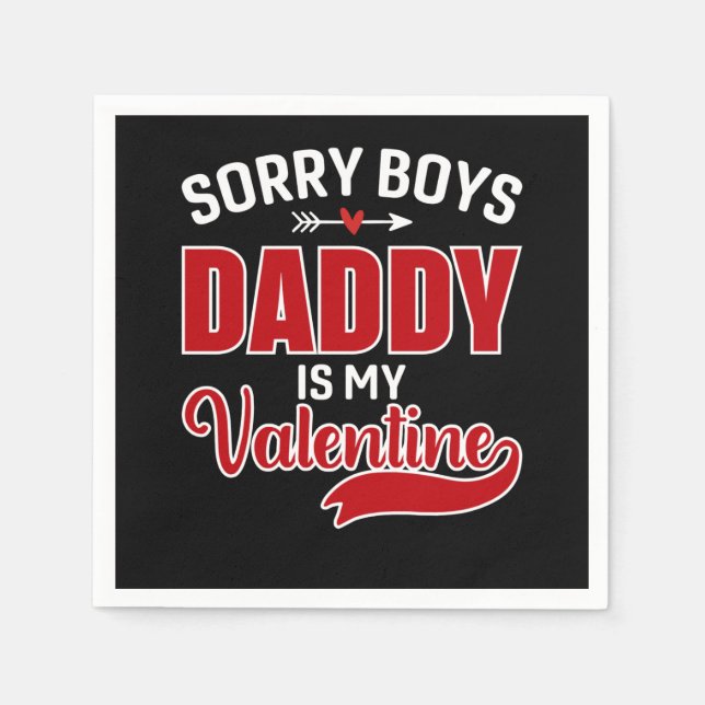 Sorry Boys Daddy is my Valentine Napkins (Front)