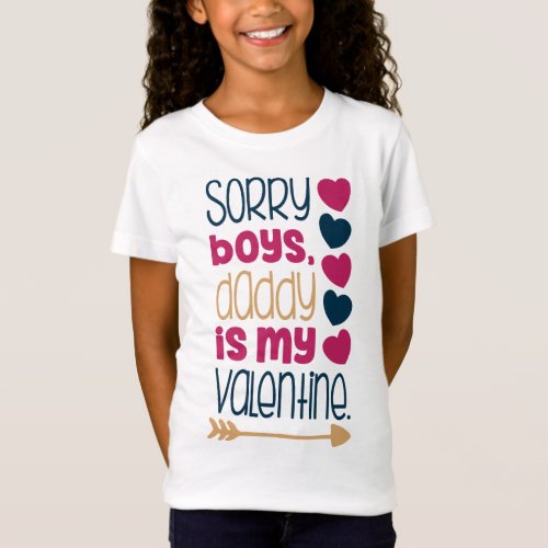 Sorry Boys Daddy is my Valentine quote cute T_Shirt