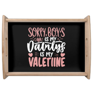 Sorry Boys Daddy Is My Valentine Serving Tray