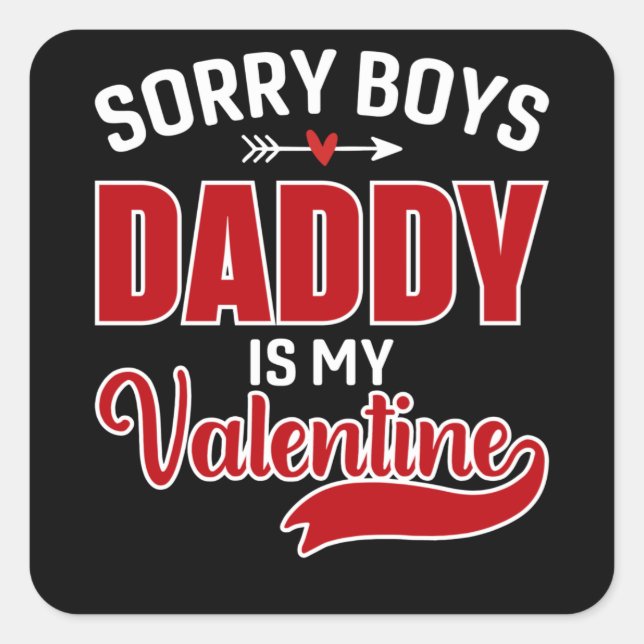 Sorry Boys Daddy is my Valentine Square Sticker (Front)
