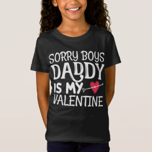 Sorry Boys Daddy is My Valentine T-Shirt
