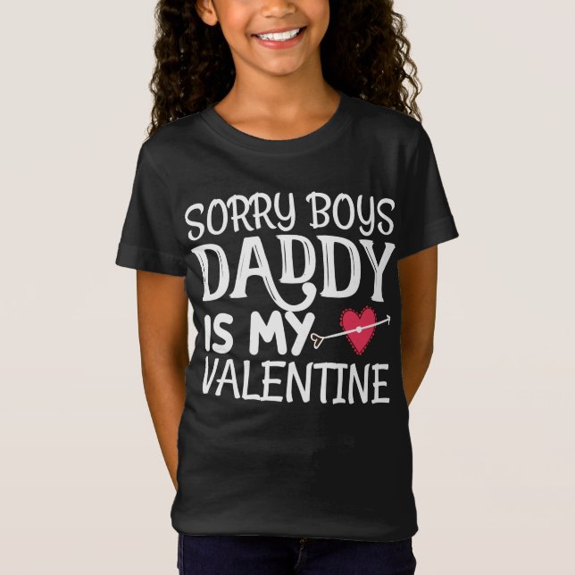 Sorry Boys Daddy is My Valentine T-Shirt (Front)