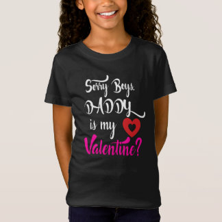 Sorry Boys Daddy Is My Valentine T-Shirt