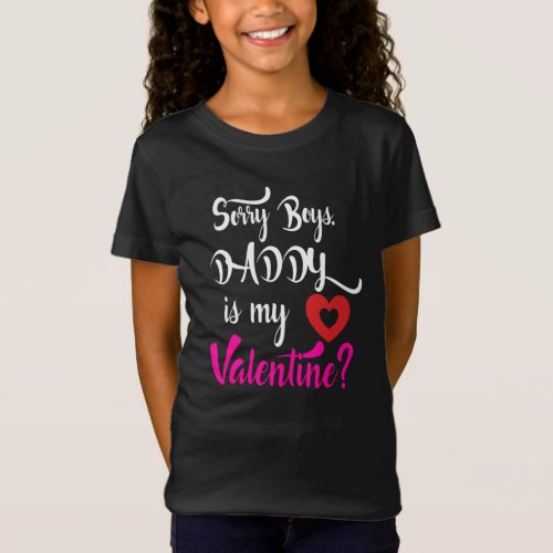 Sorry Boys Daddy Is My Valentine T_Shirt