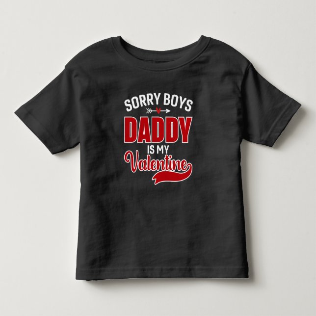 Sorry Boys Daddy is my Valentine Toddler T-shirt (Front)