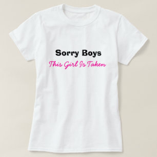 Sorry Boys Girl Taken Funny Humor Dating T-Shirt