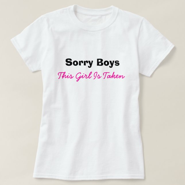 Sorry Boys Girl Taken Funny Humor Dating T-Shirt (Design Front)