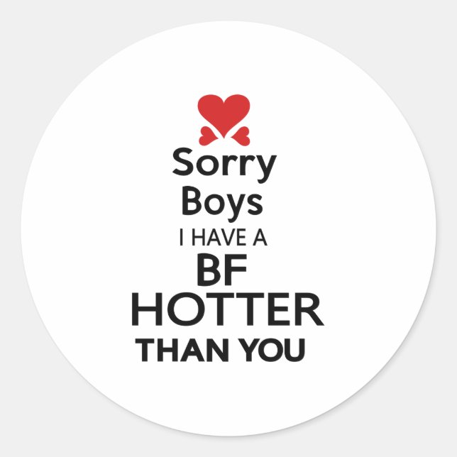 sorry boys i have bf hotter than you classic round sticker (Front)