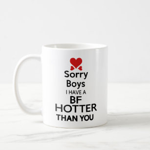 sorry boys i have bf hotter than you coffee mug