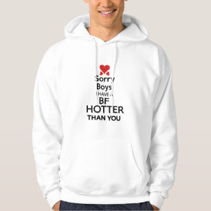 sorry boys i have bf hotter than you hoodie