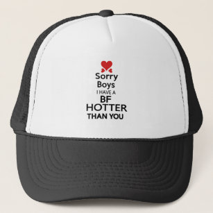 sorry boys i have bf hotter than you trucker hat