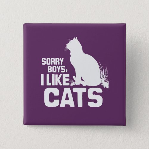 SORRY BOYS I LIKE CATS _ WHITE _png Pinback Button