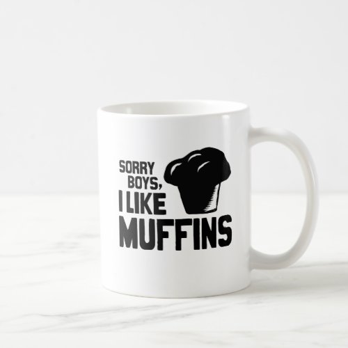 SORRY BOYS I LIKE MUFFINS _png Coffee Mug