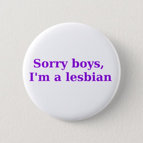 Sorry Boys Im a Lesbian Pinback Button