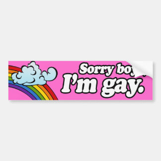 SORRY BOYS I'M GAY -.png Bumper Sticker