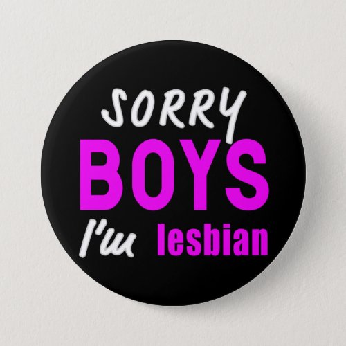 Sorry Boys im Lesbian  Lesbian Pride  Button