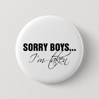 Sorry boys... I'm taken Pinback Button
