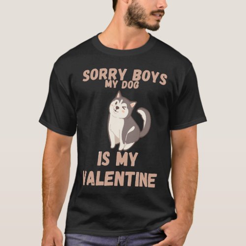 Sorry Boys My Dog Is My Valentine  Cute Husky Vale T_Shirt