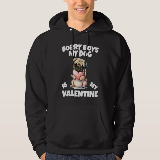 Sorry Boys My Dog Is My Valentine Dog  2 Hoodie (Front)