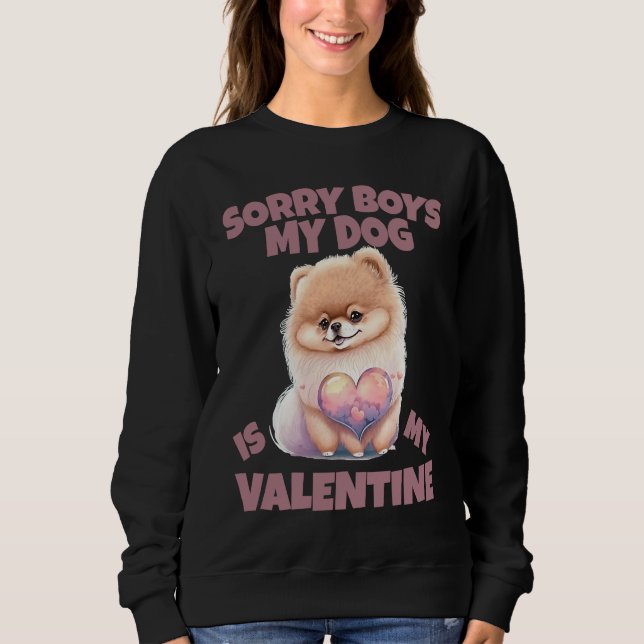 Sorry Boys My Dog Is My Valentine  Dog   31 Sweatshirt (Front)