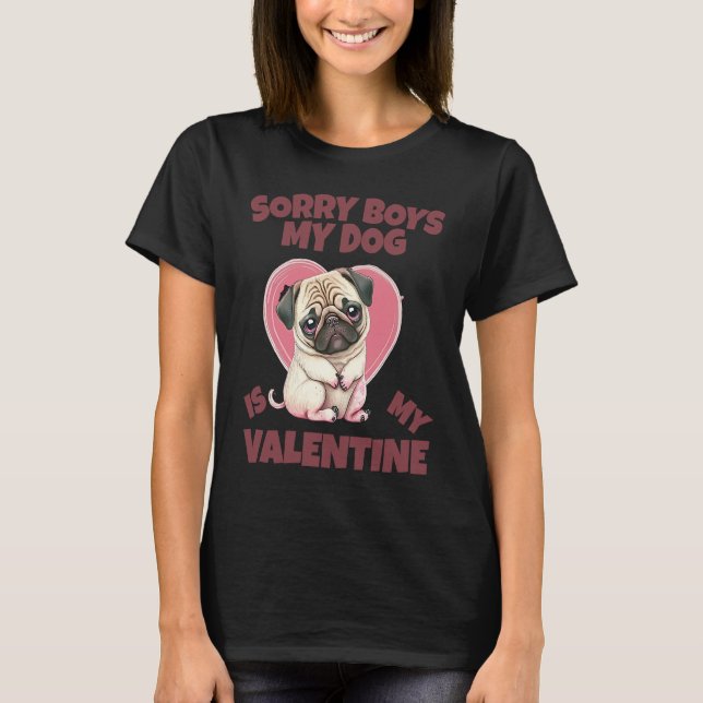 Sorry Boys My Dog Is My Valentine Dog T-Shirt (Front)
