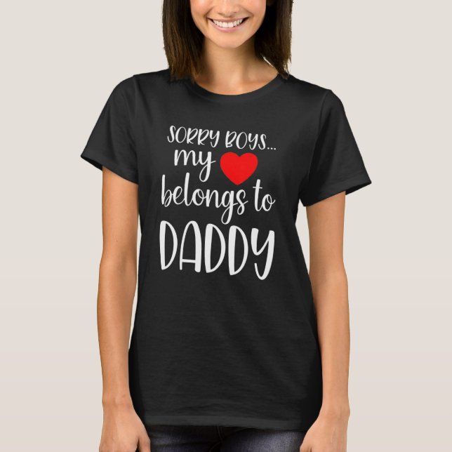 Sorry Boys My Heart Belongs To Daddy Girl Valentin T-Shirt (Front)