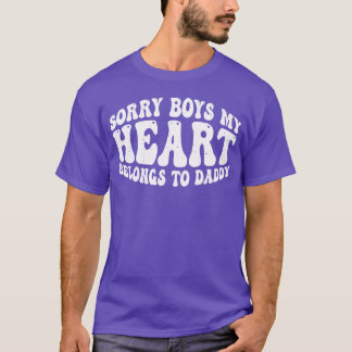 Sorry Boys My Heart Belongso Daddy friends T-Shirt