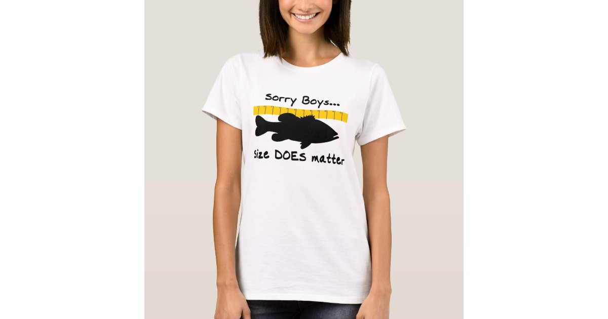 Sorry Boys.. Size does matter - funny bass fishing T-Shirt