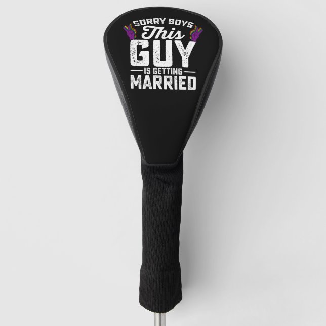 Sorry Boys This Guy Is Getting Married Gay Golf Head Cover (Front)