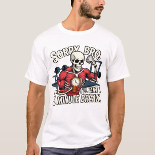 Sorry Bro, I’ll Take a 3-Minute Break – Funny Skel T-Shirt
