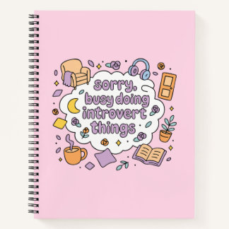 Sorry busy doing introvert things notebook