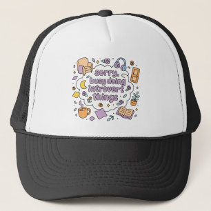Sorry busy doing introvert things trucker hat