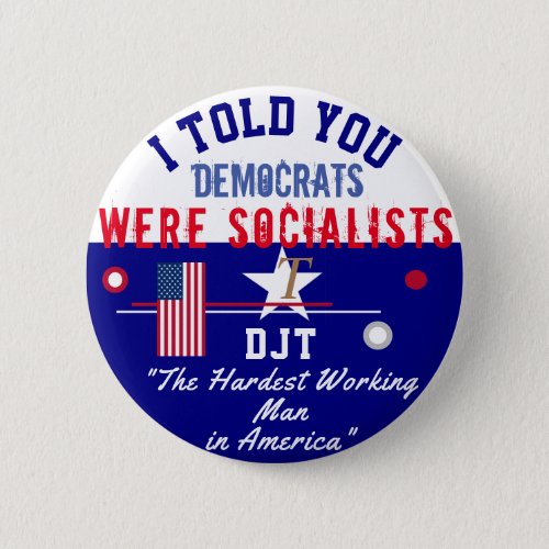 Sorry But I told You democrats were socialists Button