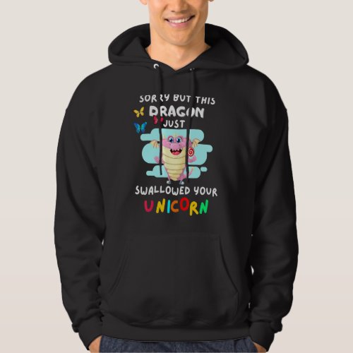 Sorry But This Dragon Just Swallowed Your Unicorn Hoodie