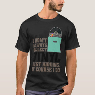 sorry but vinyl sounds better than you Music T-Shirt