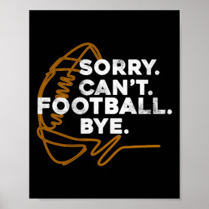 Sorry Can39t Football Bye Funny Fantasy Draft Quot Poster