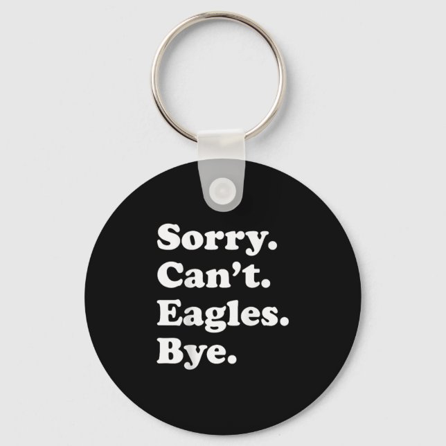 Sorry Can&#39;t Eagles Bye - Funny Eagle T-shirt.p Keychain (Front)