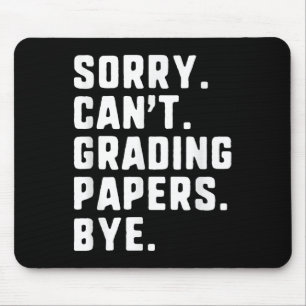 Sorry Can't Grading Papers Bye Funny Teacher T Mouse Pad