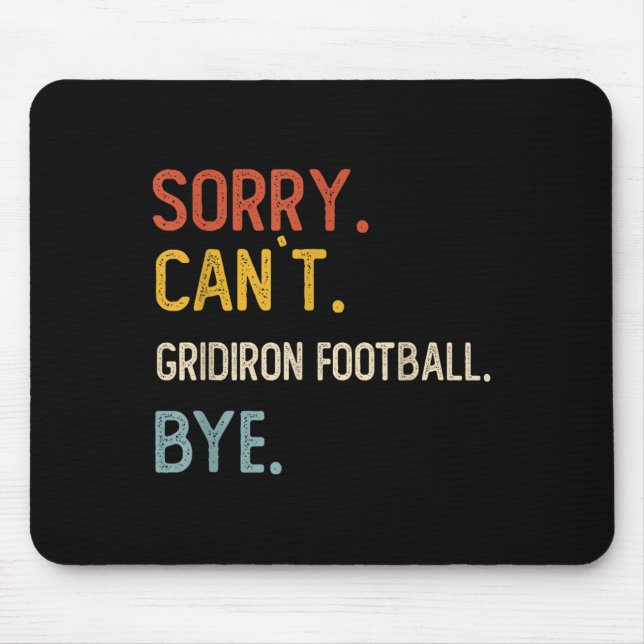 Sorry Can't Gridiron Football Bye Shirts Gridi Mouse Pad (Front)